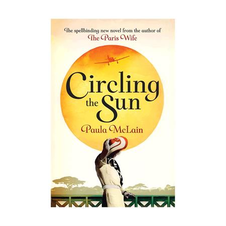 Circling the Sun by Paula McLain_2